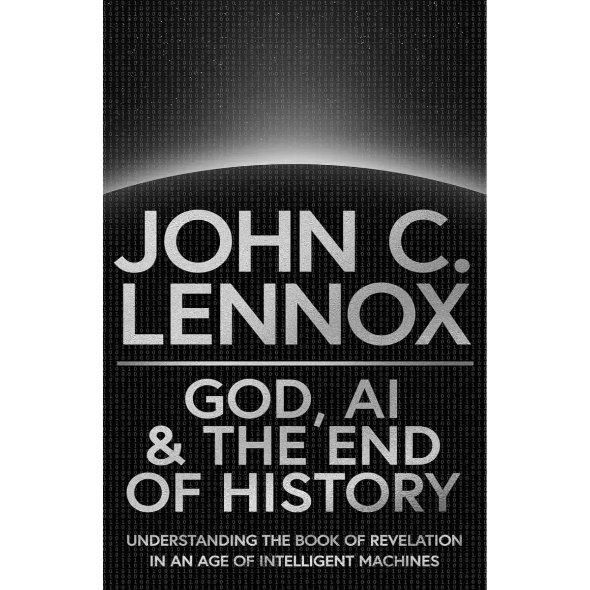 Photo of the black and silver colour cover of John Lennox's new book God AI and the End of History.